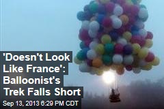 &#39;Doesn&#39;t Look Like France&#39;: Balloonist&#39;s Trek Falls Short
