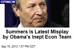 Summers Is Latest Misplay by Obama&#39;s Inept Econ Team