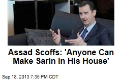 Assad Scoffs: &#39;Anyone Can Make Sarin in His House&#39;