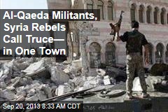 Al-Qaeda Militants, Syria Rebels Call Truce&mdash; in One Town