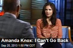 Amanda Knox: I Can&#39;t Go Back
