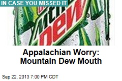 Appalachian Worry: Mountain Dew Mouth