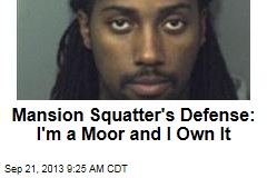 Mansion Squatter&#39;s Defense: I&#39;m a Moor and I Own It