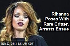 Rihanna Poses With Rare Critter, Arrests Ensue