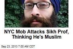 Anti-Muslim NYC Mob Attacks Sikh Professor