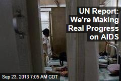 UN Report: We&#39;re Making Real Progress on AIDS