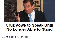 Cruz Vows to Speak Until &#39;No Longer Able to Stand&#39;