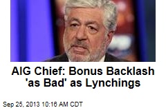 AIG Chief: Bonus Backlash &#39;as Bad&#39; as Lynchings