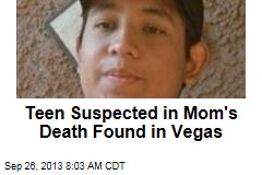 Teen Suspected in Mom&#39;s Death Found in Vegas