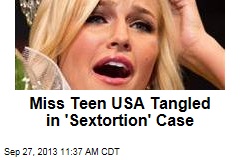 Miss Teen USA Tangled in &#39;Sextortion&#39; Case