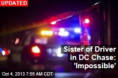 Sister of Driver in DC Chase: &#39;Impossible&#39;