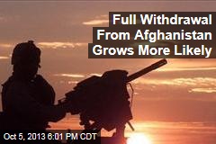 Full Withdrawal From Afghanistan Grows More Likely