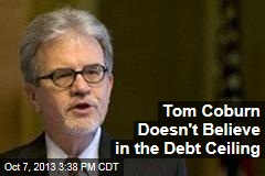 Tom Coburn Doesn&#39;t Believe in the Debt Ceiling