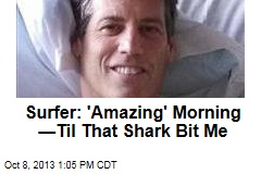 Surfer: &#39;Amazing&#39; Morning &mdash;Til That Shark Bit Me