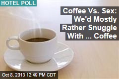 Coffee Vs. Sex: We&#39;d Mostly Rather Snuggle With ... Coffee