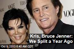 Kris, Bruce Jenner: We Split a Year Ago