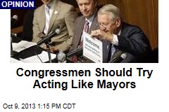 Congressmen Should Try Acting Like Mayors