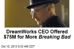 DreamWorks CEO Offered $75M for More Breaking Bad