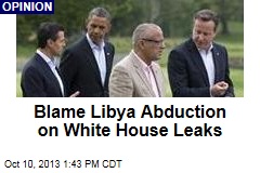 Blame Libya Abduction on White House Leaks