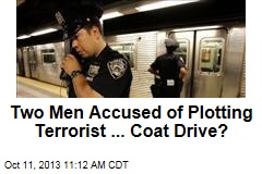 Two Men Accused of Plotting Terrorist ... Coat Drive?