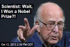 Scientist: Wait, I Won a Nobel Prize?!