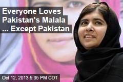 Everyone Loves Pakistan&#39;s Malala ... Except Pakistan