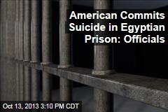 American Commits Suicide in Egyptian Prison: Officials