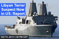 Libyan Terror Suspect Now in US: Report