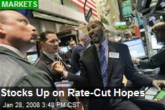 Stocks Up on Rate-Cut Hopes