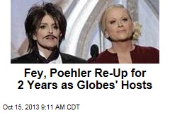 Fey, Poehler Re-Up for 2 Years as Globes&#39; Hosts