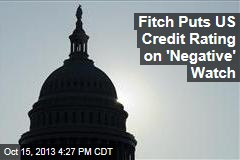 Fitch Puts US Credit Rating on &#39;Negative&#39; Watch