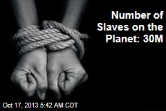 Number of Slaves on the Planet: 30M