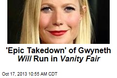 &#39;Epic Takedown&#39; of Gwyneth Will Run in Vanity Fair