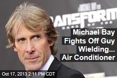 Michael Bay Fights Off Guy Wielding... Air Conditioner