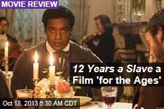 12 Years a Slave a Film &#39;For the Ages&#39;