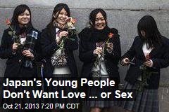 Japan&#39;s Young People Don&#39;t Want Love ... or Sex