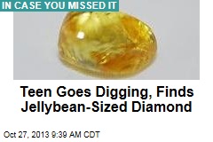 Teen Goes Digging, Finds Jellybean-Sized Diamond