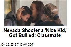 Nevada Shooter a &#39;Nice Kid,&#39; Got Bullied: Classmate