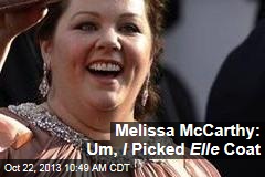 Melissa McCarthy: Um, I Picked Elle Coat