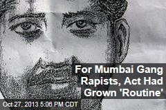 For Mumbai Gang Rapists, Act Had Grown &#39;Routine&#39;