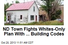 ND Town Fights Whites-Only Plan With ... Building Codes