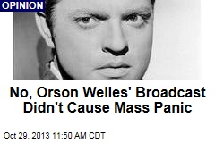 No, Orson Welles&#39; Broadcast Didn&#39;t Cause Mass Panic