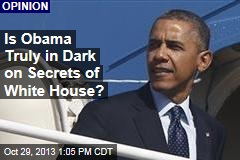 Is Obama Truly in Dark on Secrets of White House?