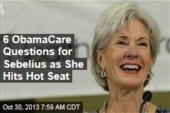 6 ObamaCare Questions for Sebelius as She Hits Hot Seat