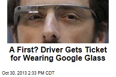 A First? Driver Gets Ticket for Wearing Google Glass