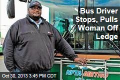Bus Driver Stops, Pulls Woman Off Ledge