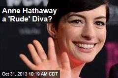 Anne Hathaway a &#39;Rude&#39; Diva?