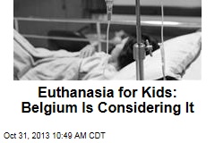 Euthanasia for Kids: Belgium Is Considering It