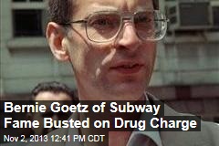 Bernie Goetz of Subway Fame Busted on Drug Charge