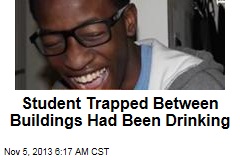 Student Trapped Between Buildings Had Been Drinking